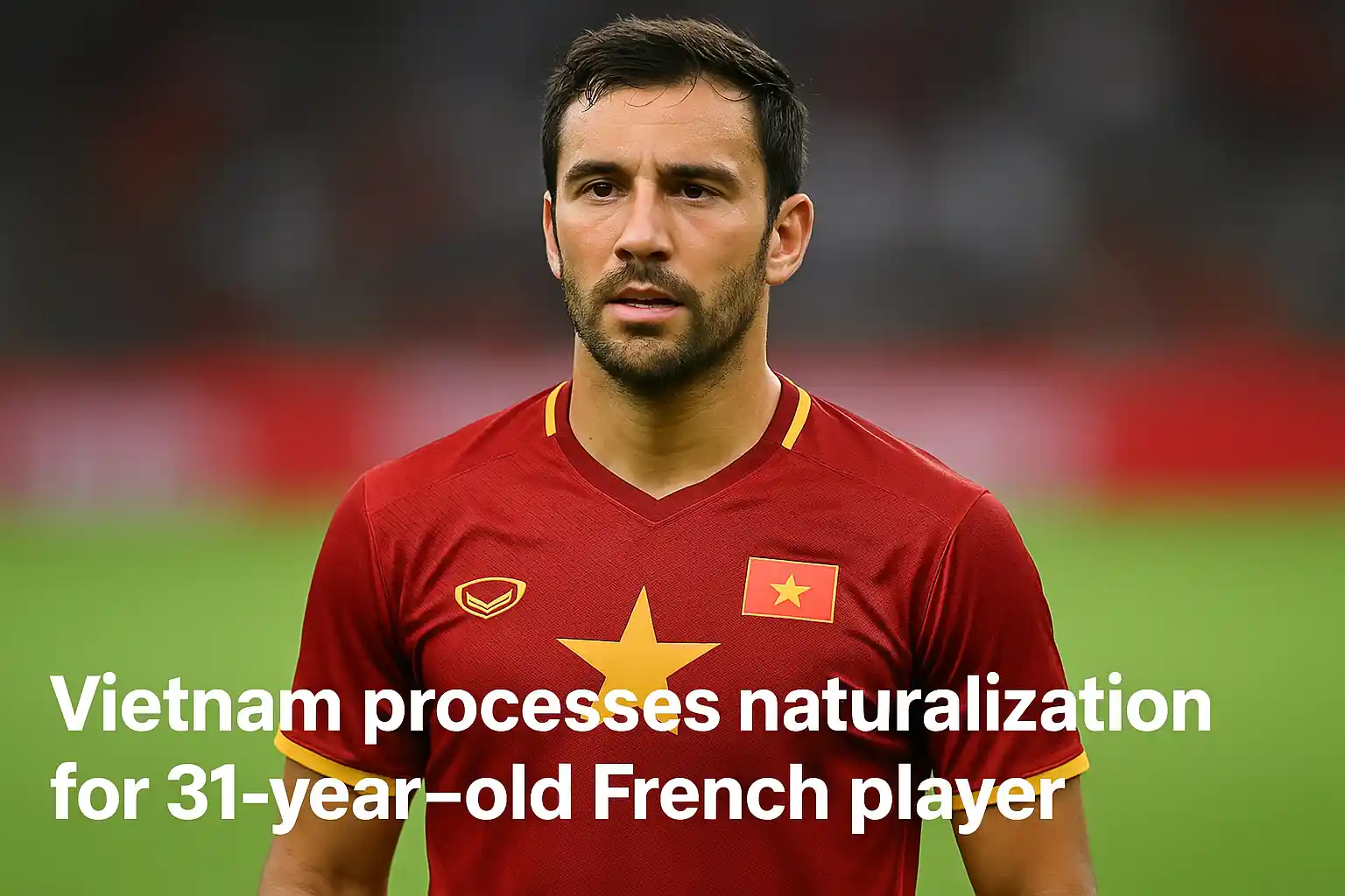 Vietnam Percepat Naturalisasi Pemain Prancis untuk Timnas